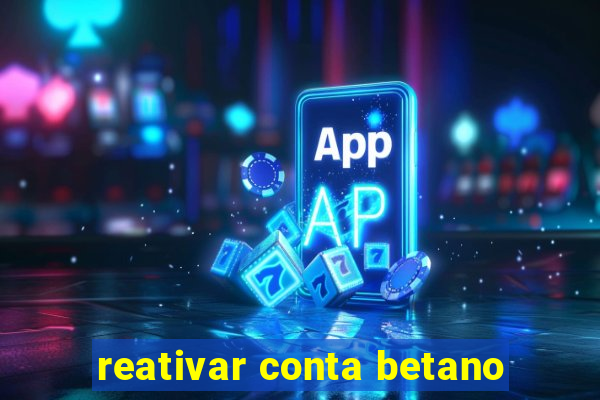 reativar conta betano