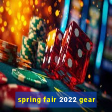 spring fair 2022 gear