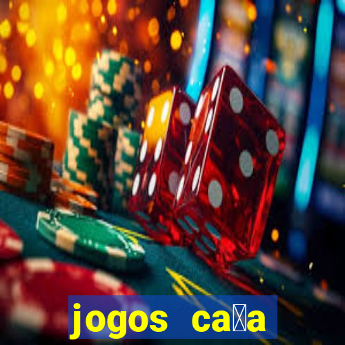 jogos ca莽a n铆queis gr谩tis para baixar