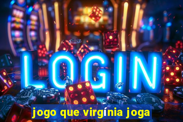 jogo que virgínia joga