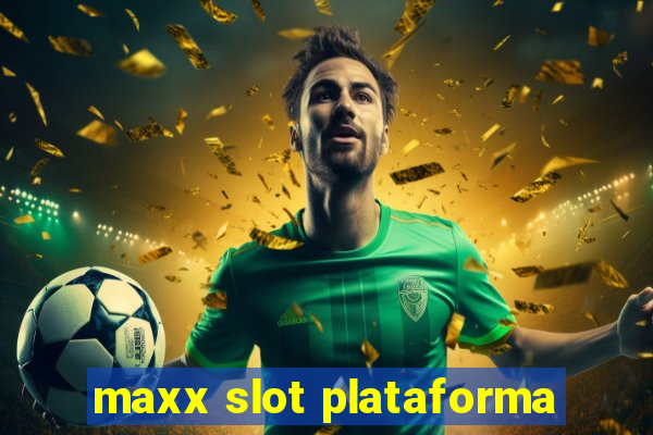 maxx slot plataforma