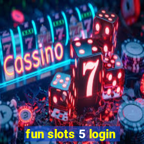 fun slots 5 login