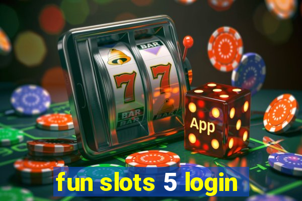 fun slots 5 login