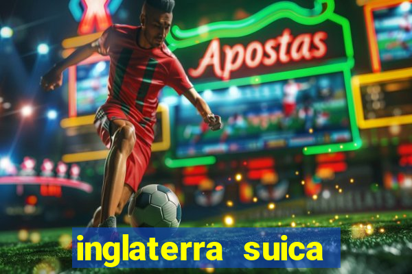 inglaterra suica onde assistir