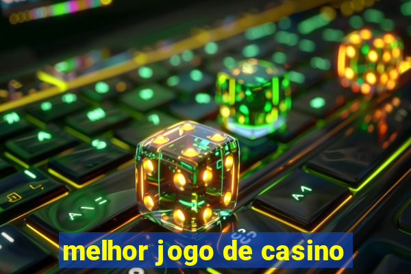 melhor jogo de casino