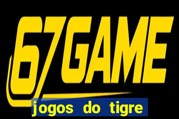 jogos do tigre para ganhar dinheiro