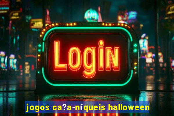 jogos ca?a-níqueis halloween