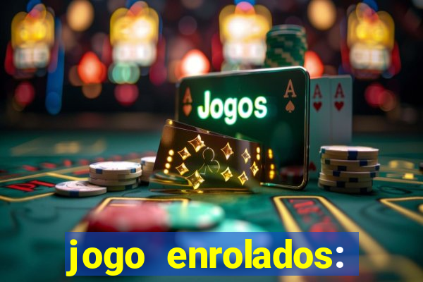 jogo enrolados: problema em dobro