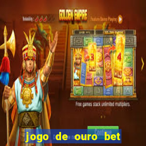 jogo de ouro bet como sacar