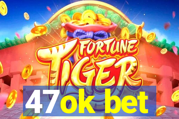 47ok bet