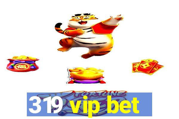 319 vip bet