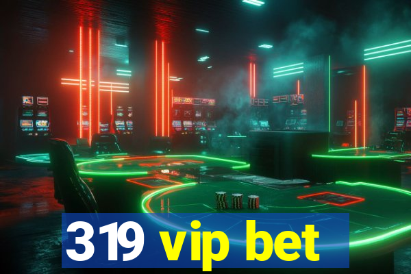 319 vip bet