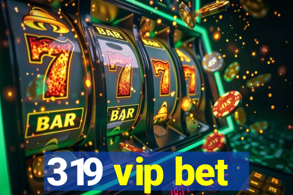 319 vip bet