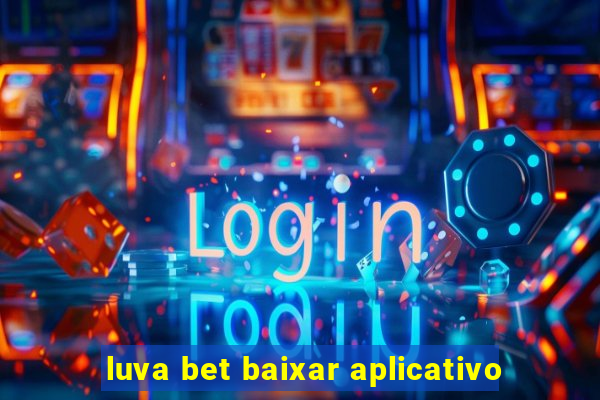 luva bet baixar aplicativo