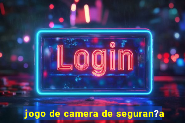 jogo de camera de seguran?a