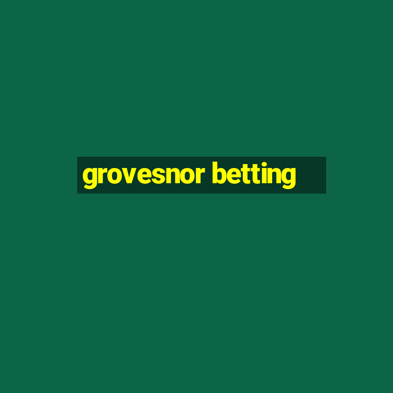 grovesnor betting