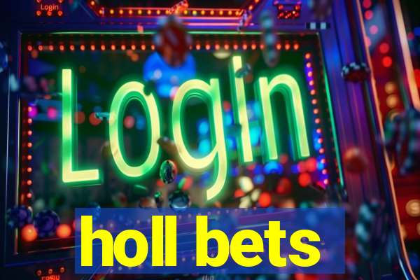 holl bets