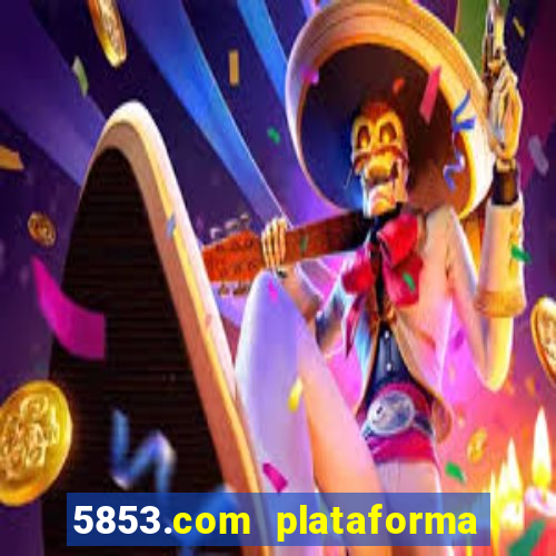 5853.com plataforma de jogos