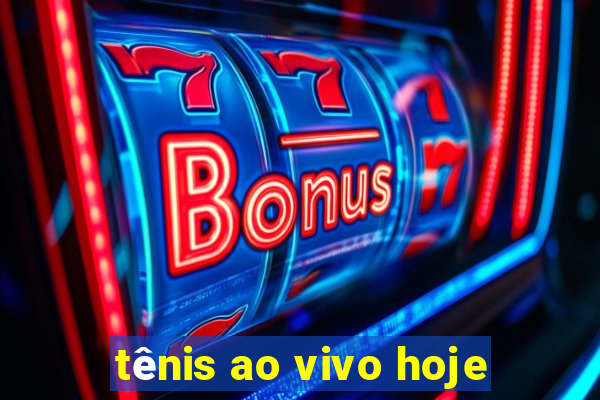 tênis ao vivo hoje