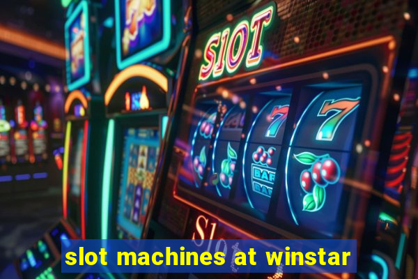 slot machines at winstar