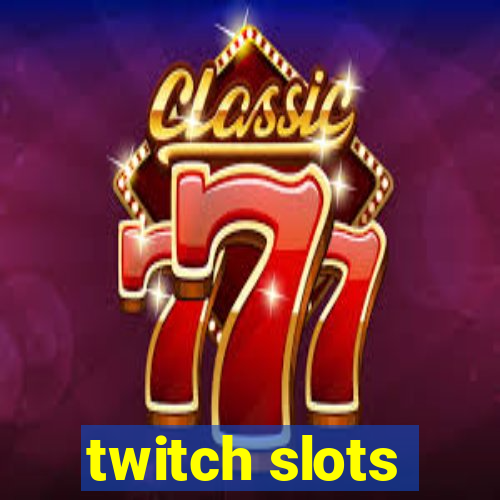 twitch slots