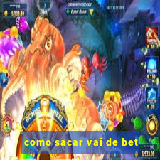 como sacar vai de bet