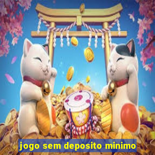 jogo sem deposito minimo