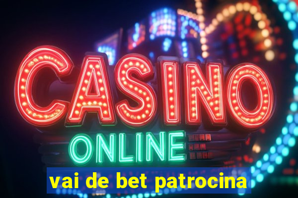 vai de bet patrocina