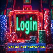 vai de bet patrocina