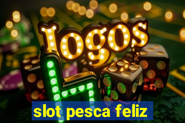 slot pesca feliz