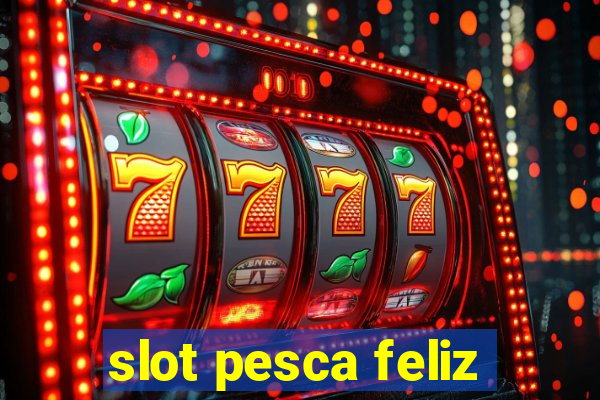 slot pesca feliz