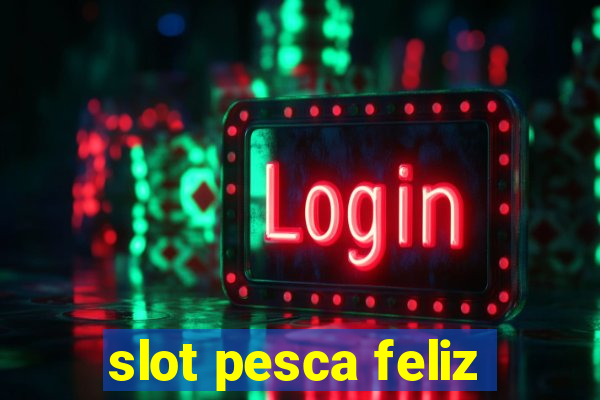 slot pesca feliz