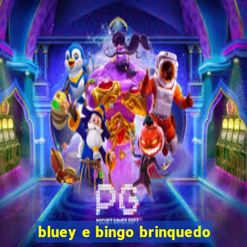 bluey e bingo brinquedo