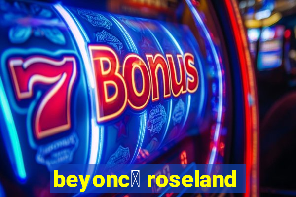 beyonc茅 roseland