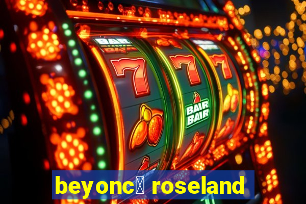 beyonc茅 roseland