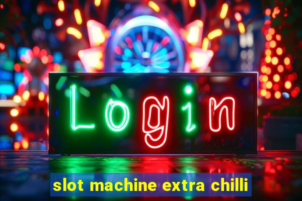 slot machine extra chilli