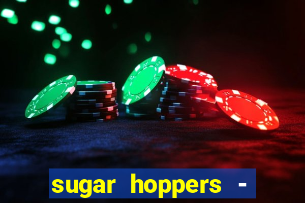 sugar hoppers - coin 777 start