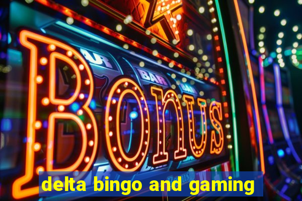 delta bingo and gaming