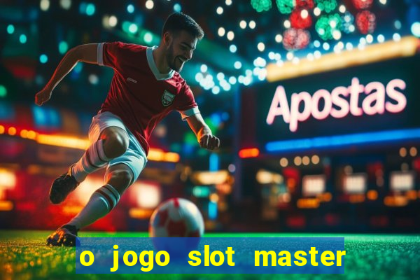 o jogo slot master paga mesmo