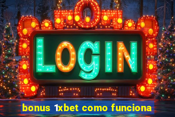 bonus 1xbet como funciona