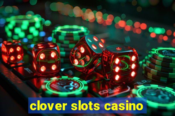 clover slots casino