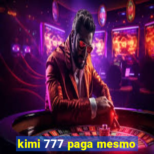 kimi 777 paga mesmo