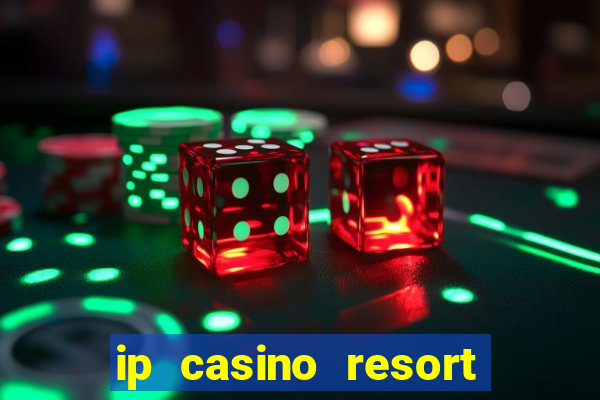 ip casino resort biloxi mississippi