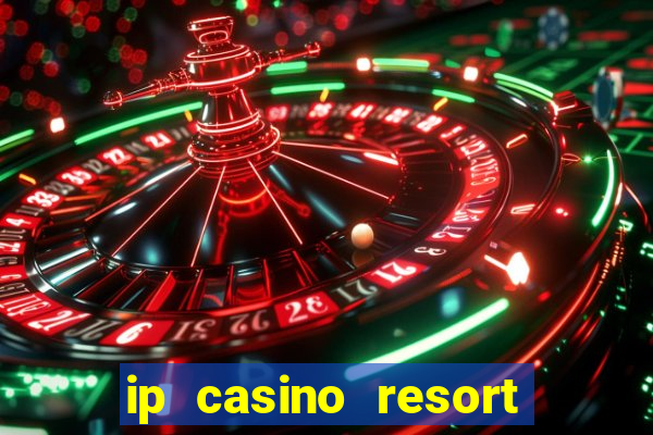 ip casino resort biloxi mississippi