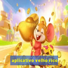 aplicativo velho rico