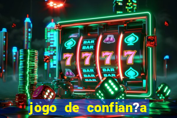 jogo de confian?a para ganhar dinheiro