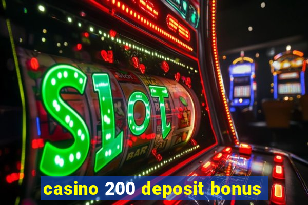 casino 200 deposit bonus