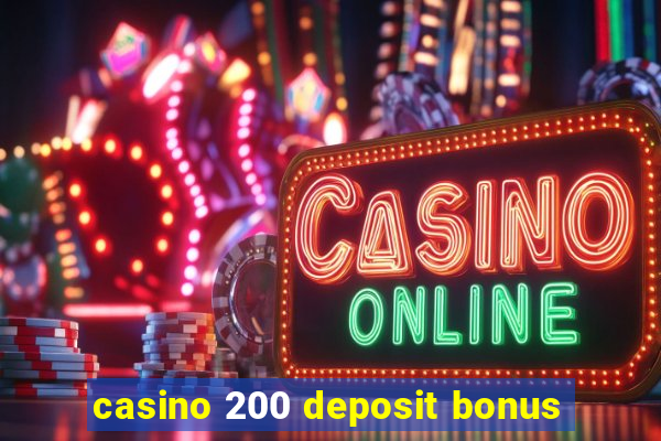 casino 200 deposit bonus