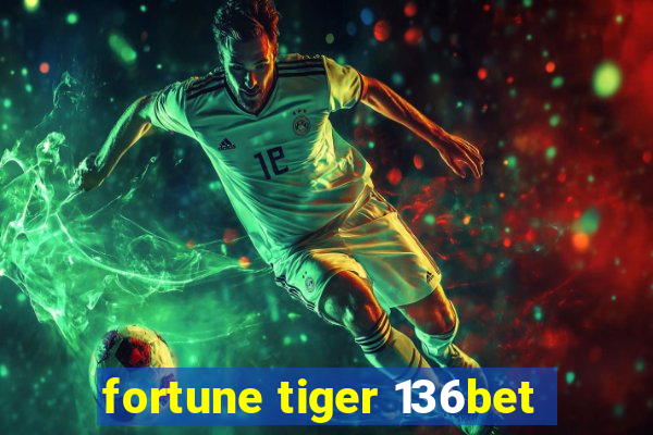 fortune tiger 136bet