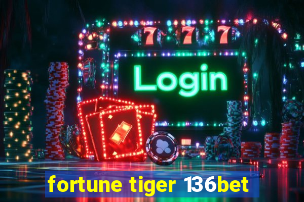 fortune tiger 136bet